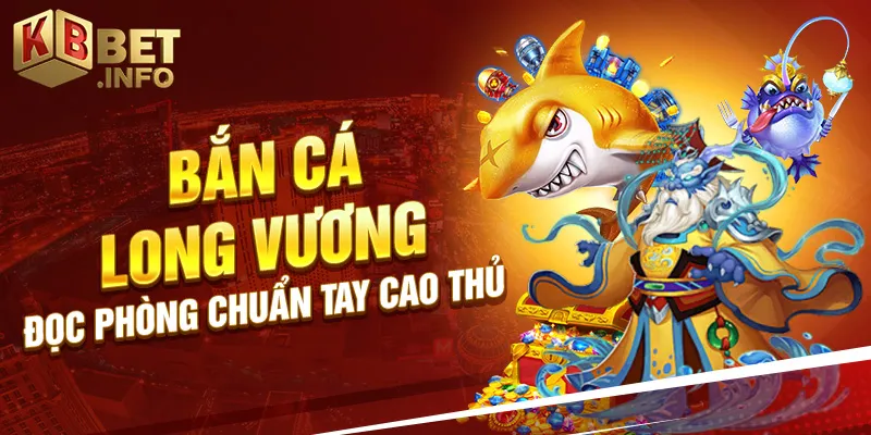 Bắn cá long vương