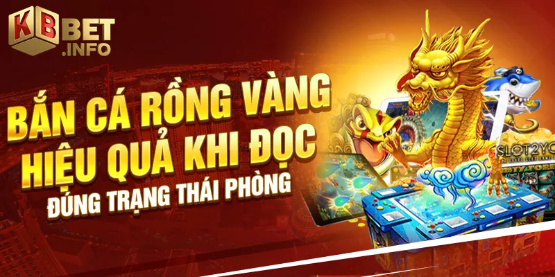 Bắn cá rồng vàng hiệu quả khi đọc đúng trạng thái phòng