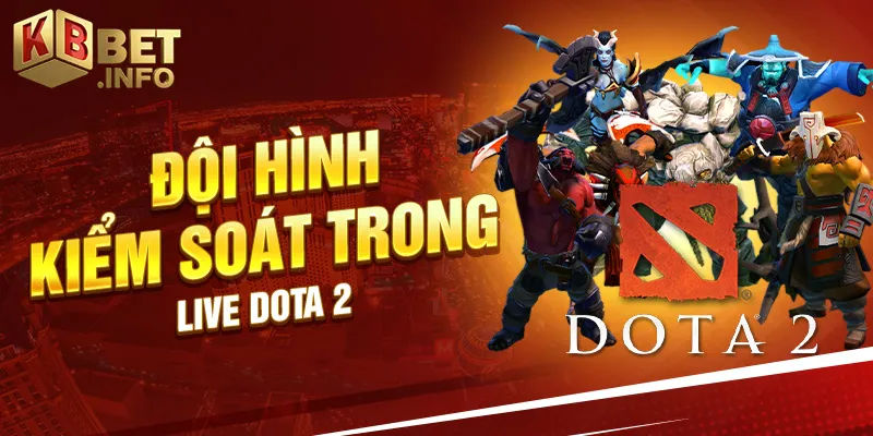 Đội hình kiểm soát trong live dota 2