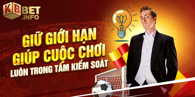 Giữ giới hạn giúp cuộc chơi luôn trong tầm kiểm soát