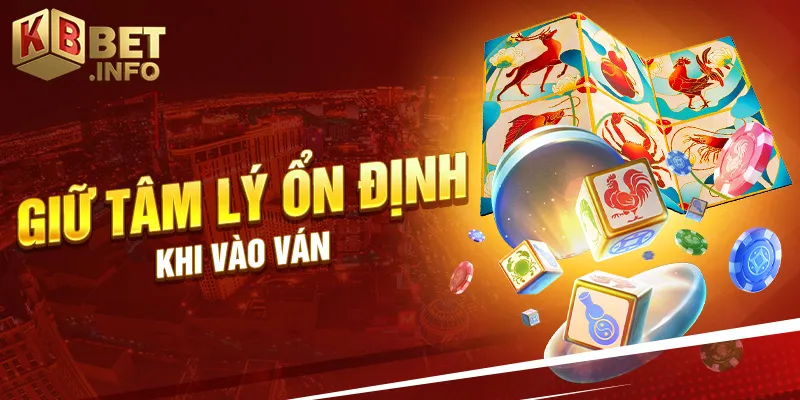 Giữ tâm lý ổn định khi vào ván
