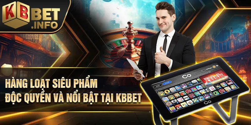 Hàng loạt siêu phẩm độc quyền và nổi bật tại KBBET