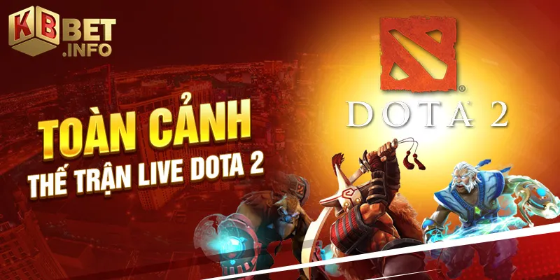 Toàn cảnh thế trận live dota 2