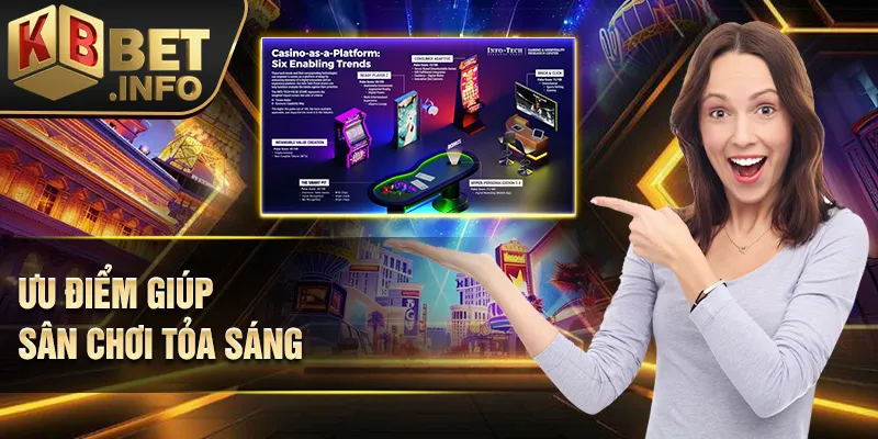 Ưu điểm giúp sân chơi tỏa sáng